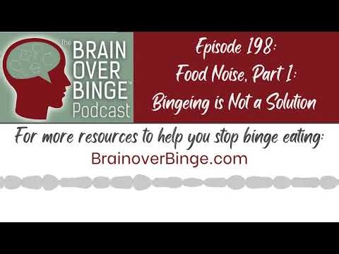 Brain over Binge Podcast Ep. 198: Food Noise, Part 1: Bingeing is Not a Solution