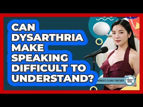 Can Dysarthria Make Speaking Difficult To Understand?