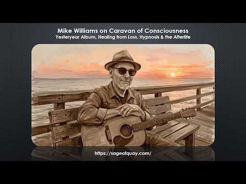 Mike Williams on Caravan of Consciousness: Yesteryear, Healing from Loss, Hypnosis & the Afterlife