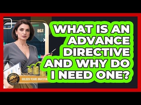 What Is An Advance Directive And Why Do I Need One? - Golden Years Investing