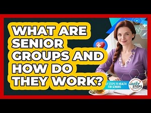 What Are Senior Groups And How Do They Work?