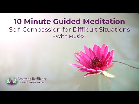 10 Minute Guided Meditation for Self-Compassion in Difficult Situations