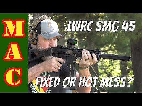 LWRC SMG 45 - Fixed or still a hot mess?