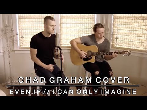 Even If / I Can Only Imagine - Mercy Me Cover by Chad Graham