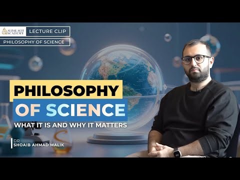 Philosophy of Science: What it is and Why it Matters | Dr Shoaib Ahmad Malik