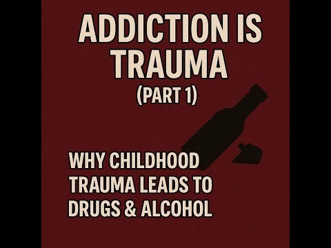 Addiction Is Trauma (Part 1): Why Childhood Trauma Leads to Drugs & Alcohol