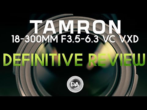Tamron 18-300mm F3.5-6.3 VC VXD (B061) Definitive Review