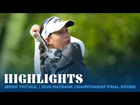 Jeeno Thitikul Highlights | 2025 Maybank Championship Final Round