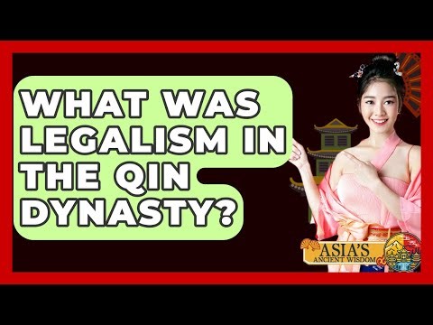 What Was Legalism In The Qin Dynasty? - Asia's Ancient Wisdom