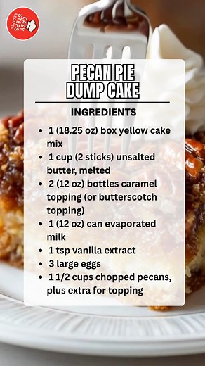 Pecan Pie Dump Cake 🥧🌰 Ingredients 1 (18.25 oz) box yellow cake mix 1 cup (2 sticks) unsalted butter, melted 2 (12 oz) bottles caramel topping (or butterscotch topping) 1 (12 oz) can evaporated milk 1 tsp vanilla extract 3 large eggs 1 1/2 cups chopped pecans, plus extra for topping Serves: 10–12 Dish Size: 9x13 inch baking dish How to Make: Preheat your oven to 350°F (175°C) and lightly grease a 9×13 inch baking dish. In a medium mixing bowl, whisk together the evaporated milk, caramel toppin