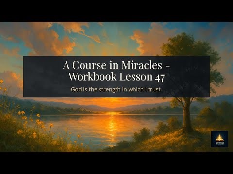ACIM Lesson 47: God is the strength in which I trust.