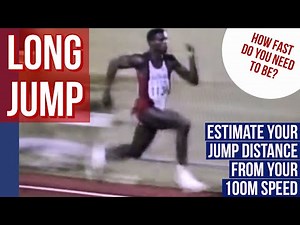LONG JUMP: HOW FAST DO YOU NEED TO BE? See how far you can jump based on your 100m time