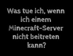 Minecraft-Server beitreten geht nicht - hilfreiche Hinweise