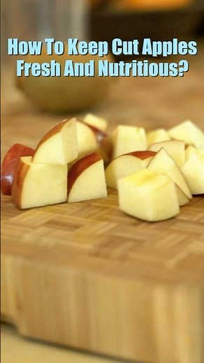 How to Keep Cut Apples Fresh And Nutritious?