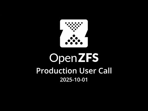 2025-10-01 OpenZFS Production User Call
