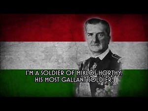 I'm a Soldier of Miklós Horthy - Hungarian Marching Song (Reupload)