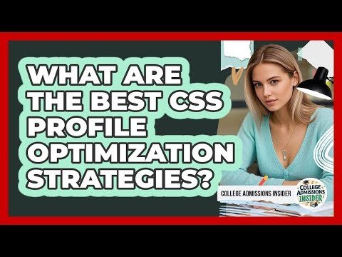 What Are The Best CSS Profile Optimization Strategies? - College Admissions Insider