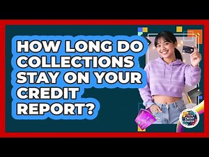 How Long Do Collections Stay On Your Credit Report?