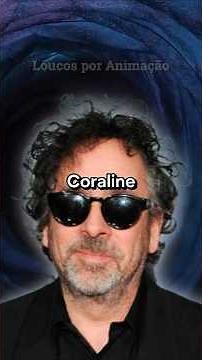 TIM BURTON e CORALINE - ELE foi O CRIADOR ou NÃO?