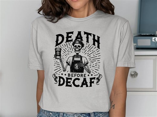 Death Before Decaf T-shirt, Funny Skeleton Barista Coffee Lover Shirt, Goth Humorous Coffee Addict Tee, Halloween Decaf Hater Gift - Etsy