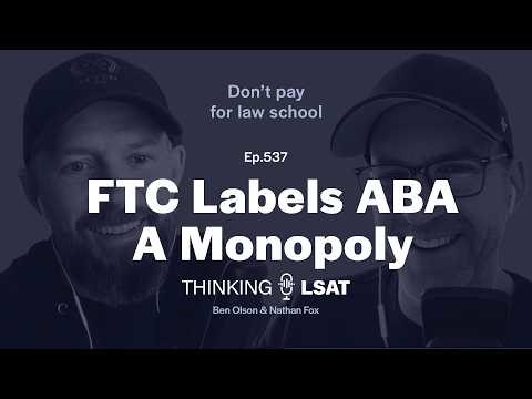 ABA Under Fire from the FTC | Thinking LSAT, Ep. 537
