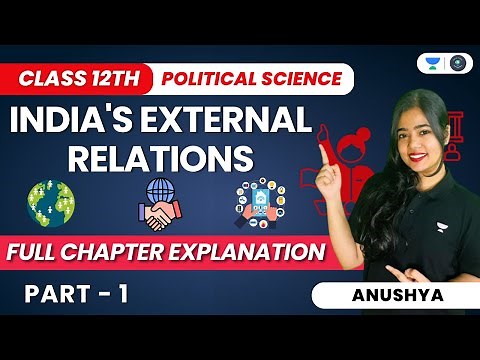 India’s External Relations | Full Chapter Explanation | Class 12 Pol. Science | Part 1 | Anushya