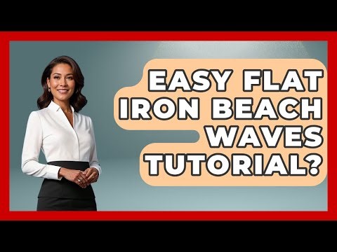 Easy Flat Iron Beach Waves Tutorial? - Ultimate Hair Care Guide