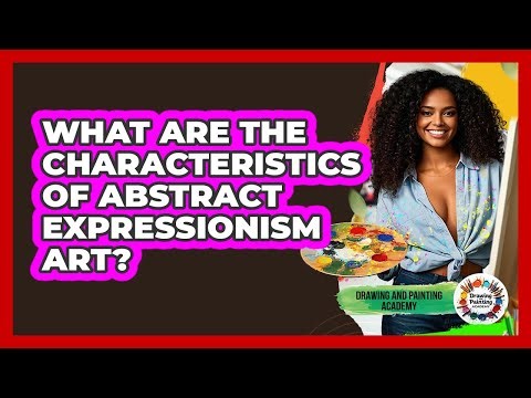 What Are The Characteristics Of Abstract Expressionism Art? - Drawing and Painting Academy