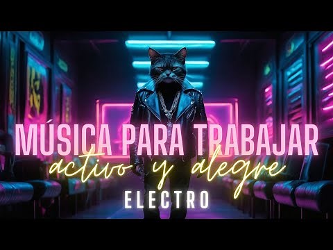Musica Electro para Trabajar Activo y Alegre - Mix Alegre para Levantar el Animo