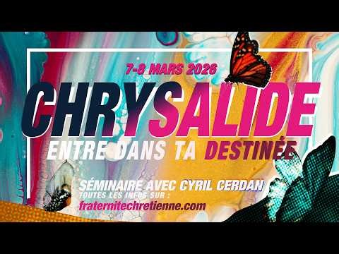 SEMINAIRE CHRYSALIDE avec Cyril Cerdan : Mon identité en Christ (samedi matin)