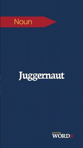 Juggernaut | A huge, powerful, and overwhelming force