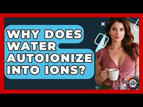 Why Does Water Autoionize Into Ions? - The Everyday Why