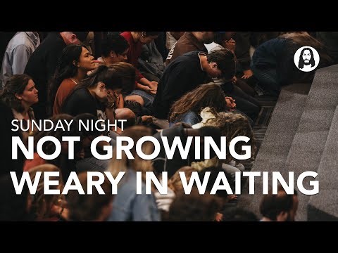 Not Growing Weary in Waiting | Sunday Night Service | March 22nd