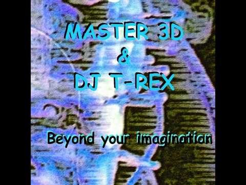 MASTER 3D & DJ T-REX - Beyond Your Imagination (15 Gallons 99+ Mix)