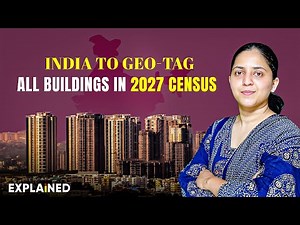 India to Geo Tag All Buildings in 2027 Census | Process, Benefits & Implementation - Explained #upsc