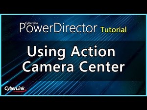 Using Action Camera Center | PowerDirector Video Editor Tutorial