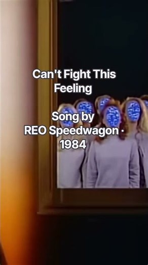 Can't Fight This FeelingSong by REO Speedwagon ‧ 1984