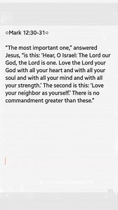 ○Mark 12:30-31○ “The most important one,” answered Jesus, “is this: ‘Hear, O Israel: The Lord our God, the Lord is one. Love the Lord your God with all your heart and with all your soul and with all your mind and with all your strength.’ The second is this: ‘Love your neighbor as yourself.’ There is no commandment greater than these.” #followerseveryone | Bible verse of the day