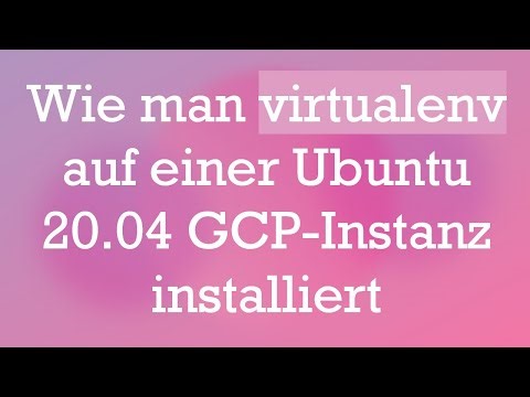 Wie man virtualenv auf einer Ubuntu 20.04 GCP-Instanz installiert