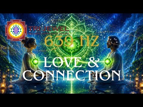 639 Hz Solfeggio Scale - Love & Connection - Relationship Healing Music