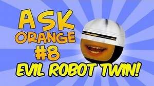 Annoying Orange: Ask Orange 8: Evil Robot Twin