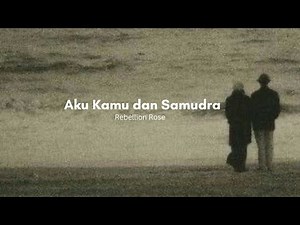 lirik lagu Aku Kamu dan Samudra - Robellion Rose