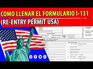 COMO LLENAR EL FORMULARIO I-131 ? (RE-ENTRY PERMIT)