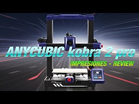 Anycubic KOBRA 2 PRO (2/2) - Impresiones / Review