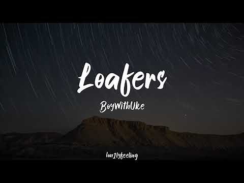 loafers - boywithuke [lyrics]