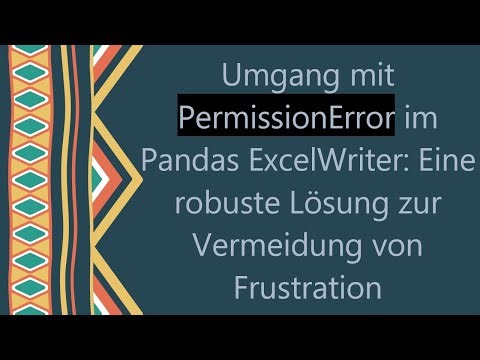 Umgang mit PermissionError im Pandas ExcelWriter: Eine robuste Lösung zur Vermeidung von Frustration