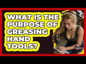 What Is the Purpose of Greasing Hand Tools?