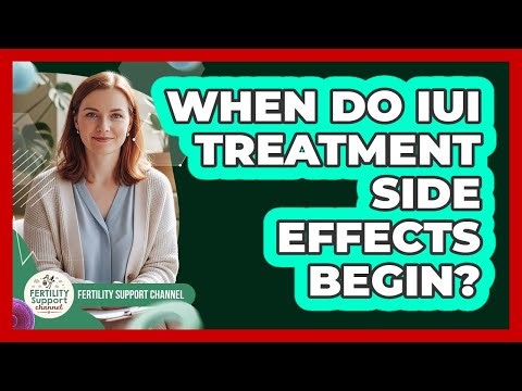 When Do IUI Treatment Side Effects Begin?