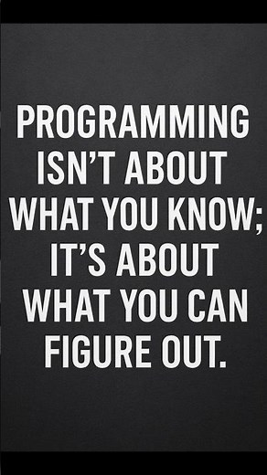 Programming Isn’t About What You Know — It’s About What You Can Figure Out