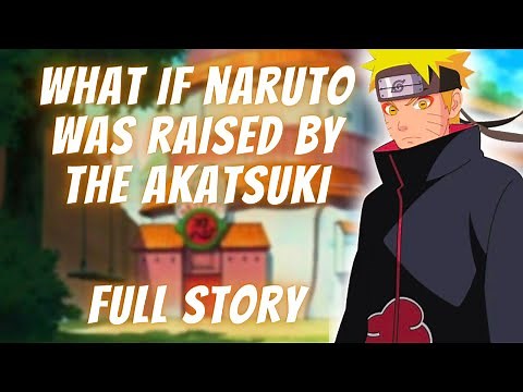 What if Naruto was raised by the Akatsuki full story